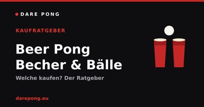 Beer Pong Becher & Bälle: Was kaufen? Der Ratgeber